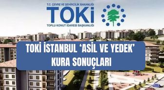 TOKİ İstanbul ASİL ve YEDEK kura sonuçları: TOKİ İstanbul kura sonuçları asil ve yedek isim listesi!