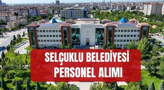 Selçuklu Belediyesi personel alımı (KADRO DAĞILIMI) Konya Selçuklu Belediyesi personel başvurusu nereden yapılır, başvuru şartları neler?