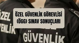 ÖZEL GÜVENLİK GÖREVLİSİ (ÖGG) SINAV SONUÇLARI: ÖGG sınav sonuçları açıklandı mı, ne zaman açıklanacak?