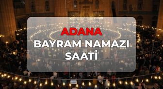 Adana bayram namazı kaçta? DİYANET Adana bayram namazı saati 2026!