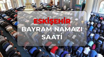 Eskişehir bayram namazı saat kaçta 2026? DİYANET Eskişehir bayram namazı saati!