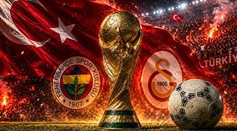 Fenerbahçe ve Galatasaray Dünya Kupası'ndan çuval çuval para kazanacak
