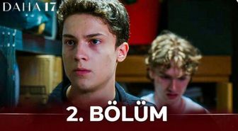 Daha 17 2. bölüm Full HD izle! Kanal D Daha 17 2. bölüm tek parça izle!