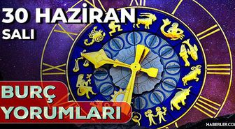 30 Haziran 2026 burç yorumları! Boğa, Başak, Akrep burcu AŞK, EVLİLİK, SAĞLIK yorumları ne diyor?