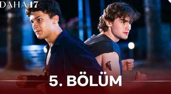 Daha 17 5. bölüm Full HD izle! Kanal D Daha 17 son bölüm tek parça izle!