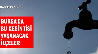 Bursa BUSKİ su kesintisi! 17-18 Temmuz Bursa'da su kesintisi ne zaman bitecek, sular ne zaman gelecek?