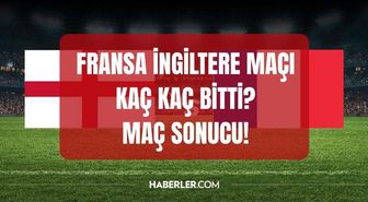 Fransa İngiltere maçı kaç kaç bitti, golleri kim attı? İngiltere Fransa MAÇ SONUCU!