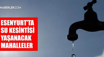 İstanbul ESENYURT su kesintisi! 23-24 Temmuz İSKİ Esenyurt su kesintisi ne zaman bitecek, sular ne zaman gelecek?