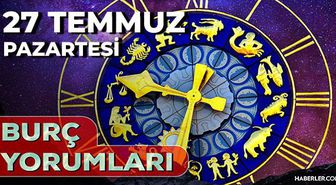 27 Temmuz 2026 burç yorumları! Oğlak, Koç, Boğa burcu yorumu... AŞK, EVLİLİK, SAĞLIK yorumları ne diyor?