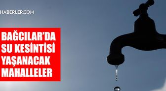 İstanbul BAĞCILAR su kesintisi! 27-28 Temmuz İSKİ Bağcılar su kesintisi ne zaman bitecek, sular ne zaman gelecek?