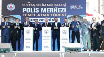 Sultan Selim Polis Merkezi'nin Temeli Atıldı: Modern ve Donanımlı Hizmet Binası