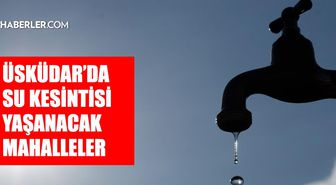 İstanbul ÜSKÜDAR su kesintisi! 30-31 Temmuz İSKİ Üsküdar su kesintisi ne zaman bitecek, sular ne zaman gelecek?