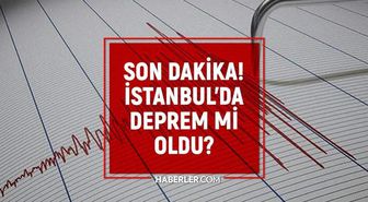 İstanbul'da deprem mi oldu? SON DAKİKA! 31 Temmuz İstanbul'da az önce nerede deprem oldu?