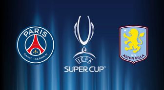 PSG ile Aston Villa UEFA Süper Kupası için karşı karşıya geliyor