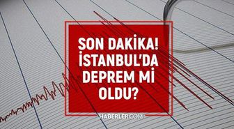 İstanbul'da deprem mi oldu? SON DAKİKA! 14 Ağustos İstanbul'da az önce nerede deprem oldu?