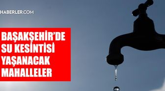 İstanbul BAŞAKŞEHİR su kesintisi! 19-20 Ağustos İSKİ Başakşehir su kesintisi ne zaman bitecek, sular ne zaman gelecek?