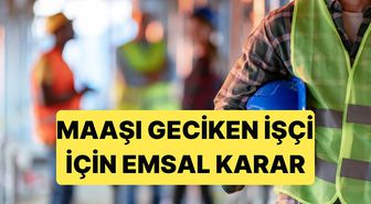 Yargıtay'dan Maaşı Geç Ödenen İşçiye Haklı Fesih Kararı