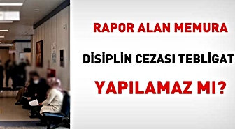 Raporlu Memura Disiplin Tebligatı Yapılabilir Mi?