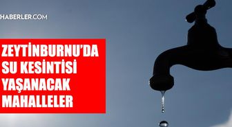 İstanbul ZEYTİNBURNU su kesintisi! 27-28 Ağustos İSKİ Zeytinburnu su kesintisi ne zaman bitecek, sular ne zaman gelecek?