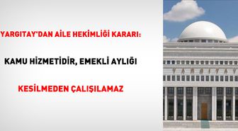 Yargıtay: Aile Hekimi Olan Emeklinin Aylığı Kesilir