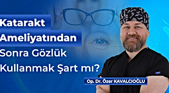 Katarakt Ameliyatından Sonra Gözlük Kullanmak Şart mı?