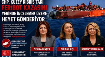 CHP, Girne açıklarındaki gemi faciasına ilişkin KKTC’ye heyet görevlendirdi