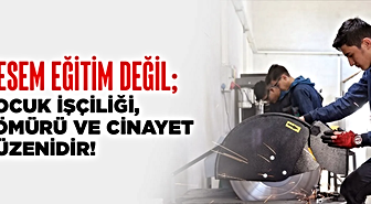 Eğitim-İş: MEB’in MESEM yanıtları üstü örtülmeye çalışılan çocuk cinayetlerini gözler önüne sermektedir