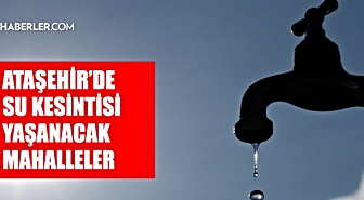 İstanbul ATAŞEHİR su kesintisi! 11-12 Eylül İSKİ Ataşehir su kesintisi ne zaman bitecek, sular ne zaman gelecek?