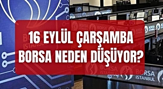 Borsa İstanbul SON DAKİKA! 16 Eylül borsa neden düşüyor? Borsa İstanbul BIST 100 endeksi neden düşüyor?