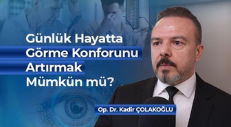 Günlük Hayatta Görme Konforunu Artırmak Mümkün mü?