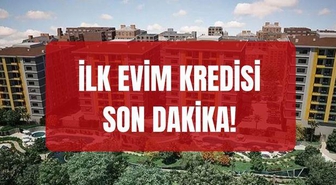 İlk evim kredisi SON DAKİKA! İlk evim kredisi çıktı mı, ne zaman çıkacak? İlk evim kredisi başvuruları ne zaman başlayacak, kimler başvurabilir?