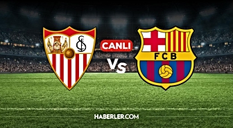 Sevilla Barcelona CANLI nereden izlenir? Sevilla Barcelona maçı hangi kanalda, nereden izlenir?