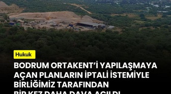 TMMOB, Bodrum Ortakent'teki imar planları için yürütmeyi durdurma davası açtı