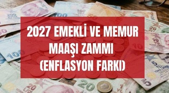 EMEKLİ VE MEMUR MAAŞI ZAMMI 2027 (ENFLASYON FARKI) Yılbaşında emekli ve memur maaşı ne kadar artar, zam oranı yüzde kaç olur?