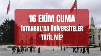 Yarın İstanbul'da üniversiteler tatil mi? 16 Ekim İstanbul'da üniversiteler tatil edildi mi, ders var mı?
