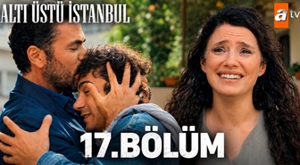 Altı Üstü İstanbul 17. bölüm izle: Altı Üstü İstanbul 17. bölüm full, Hd nereden izlenir? Son bölümde neler oldu?