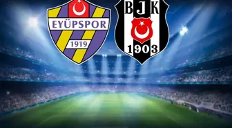 Eyüpspor Beşiktaş maçının ilk 11'leri belli oldu