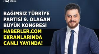Bağımsız Türkiye Partisi 9. Olağan Kongresi canlı yayında