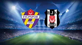 Eyüpspor-Beşiktaş maçının ilk 11'leri belli oldu