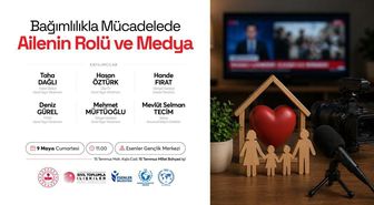 “Bağımlılıkla Mücadelede Ailenin Rolü ve Medya” Esenler’de konuşulacak