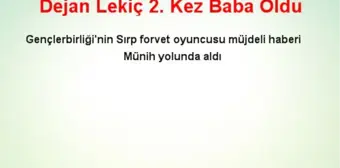 Dejan Lekiç 2. Kez Baba Oldu