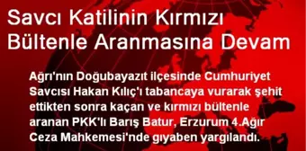 Savcı Katilinin Kırmızı Bültenle Aranmasına Devam