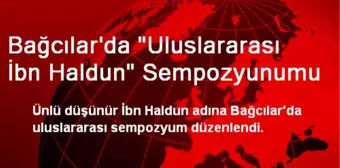 Bağcılar'da 'Uluslararası İbn Haldun' Sempozyunumu