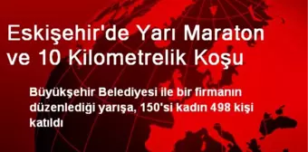 Eskişehir'de Yarı Maraton ve 10 Kilometrelik Koşu