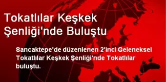 Tokatlılar Keşkek Şenliği'nde Buluştu