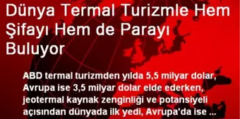 Dünya, Termal Turizmle Hem Şifayı Hem de Parayı Buluyor