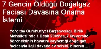 7 Gencin Öldüğü Doğalgaz Faciası Davasına Onama İstemi