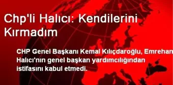 Chp'li Halıcı: Kendilerini Kırmadım