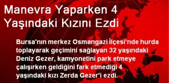 Manevra Yaparken 4 Yaşındaki Kızını Ezdi