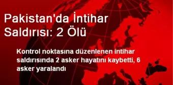 Pakistan'da İntihar Saldırısı: 2 Ölü